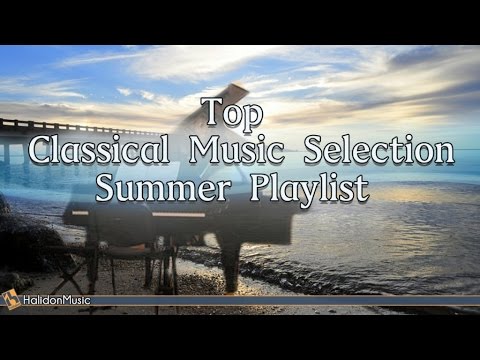 Top Classical Music Selection Summer 2016 Playlist: Mozart, Vivaldi, Bach, Beethoven...