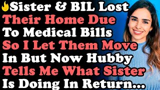 Sister & Brother In Law Lost Their Home Due To Medical Bills & I Let Them Move In But Now My Hubby..