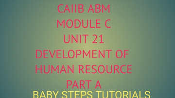 DEVELOPMENT OF HUMAN RESOURCE| CAIIB | ABM | MODULE C UNIT 21 PART A| BABY STEPS TUTORIALS
