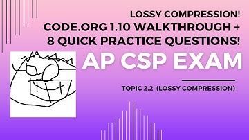 Lossy compression!  Topic 2.2 and  Code.org Unit 1.10 walkthrough. 8 mini-practice questions!