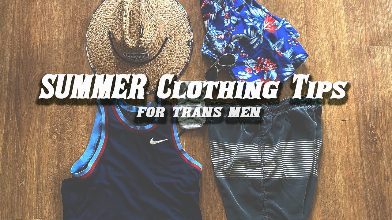 Female to Male Clothing tips for SUMMER - YouTube