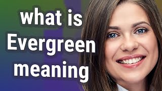 Evergreen | meaning of Evergreen