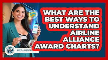 What Are The Best Ways To Understand Airline Alliance Award Charts? - Points and Perks Channel