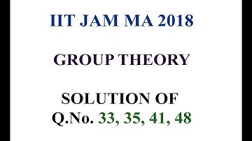 IIT JAM MATHEMATICS 2018 SOLUTIONS GROUP THEORY Q.No. 33, 35, 41, 48