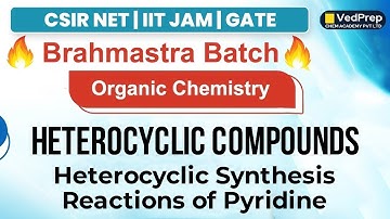 Heterocyclic Compounds | Organic Chemistry | CSIR NET | IIT JAM | GATE | VedPrep Chem Academy