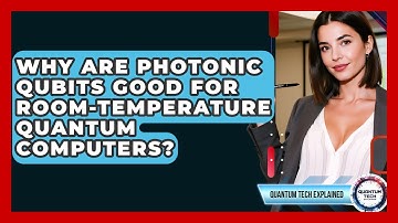 Why Are Photonic Qubits Good For Room-temperature Quantum Computers? - Quantum Tech Explained