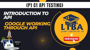 (P1 C1 API Testing) Introduction to API, Web Based Applications, Google Working through API