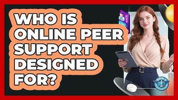 Who Is Online Peer Support Designed For?