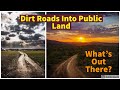 Exploring Dirt Roads On Public Lands - What's Out There?