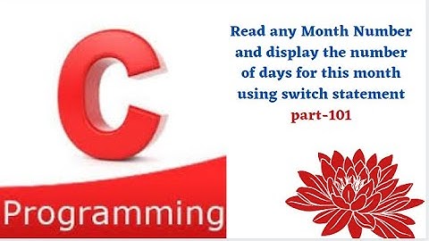 Read  Month Number and display the number of days of this month using switch statement || part-101