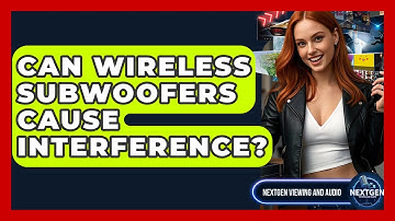 Can Wireless Subwoofers Cause Interference? - NextGen Viewing and Audio