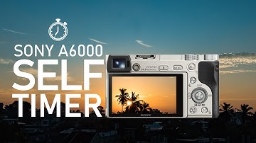 How to use Self Timer | Sony a6000 Camera Tutorial