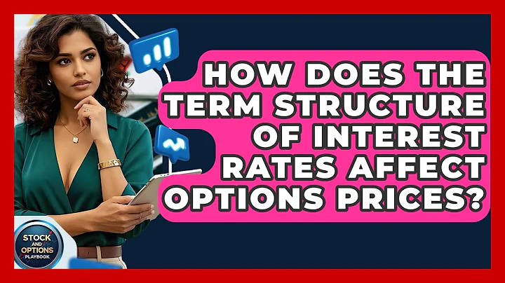 How Does The Term Structure Of Interest Rates Affect Options Prices? - Stock and Options Playbook