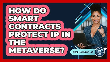 How Do Smart Contracts Protect IP In The Metaverse? - AI and Technology Law