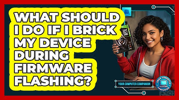 What Should I Do If I Brick My Device During Firmware Flashing? - Your Computer Companion