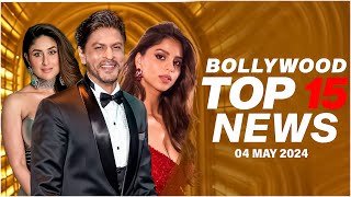 Top 15 Big News of Bollywood | 4th May 2024 | Shah Rukh Khan | Kareena Kapoor | Suhana Khan