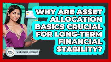 Why Are Asset Allocation Basics Crucial For Long-term Financial Stability?