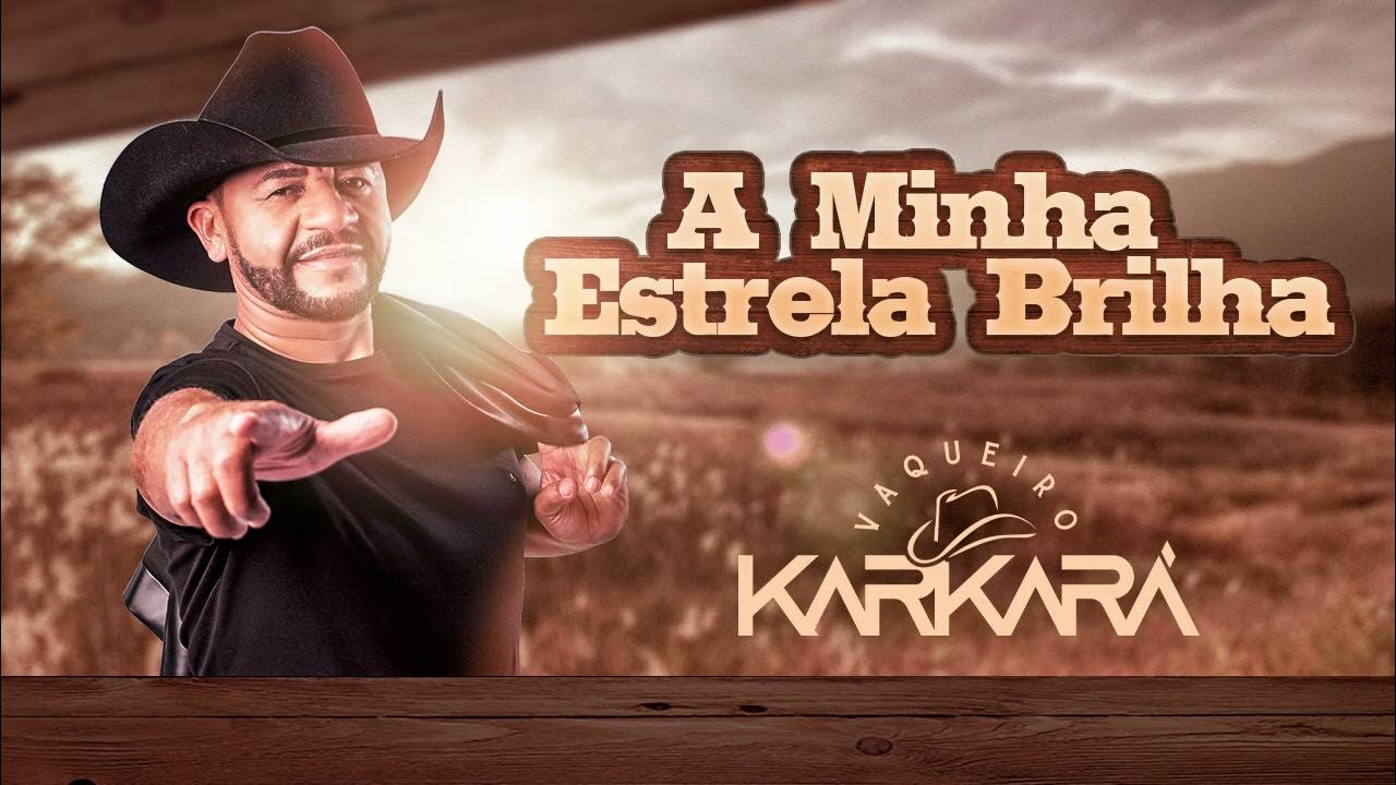 VAQUEIRO KARKARA - A MINHA ESTRELA BRILHA - LANÇAMENTO VAQUEIRO KARKARA - A MINHA ESTRELA BRILHA - LANÇAMENTO
