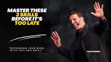 Tony Robbins: Master These 3 Skills Before It’s Too Late