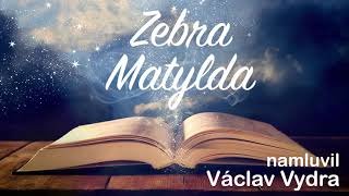 Zebra Matylda 🦓 namluvil Václav Vydra /audio pohádka
