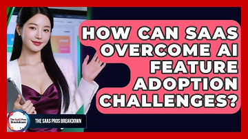 How Can SaaS Overcome AI Feature Adoption Challenges? - The SaaS Pros Breakdown