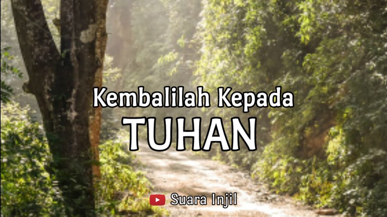 Kembalilah Kepada Tuhan.  Renungan Dan Doa Malam Suara Injil.