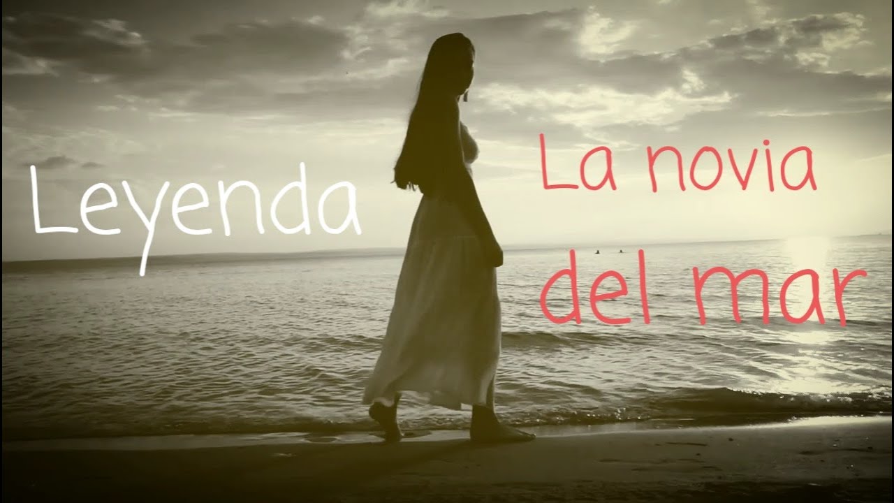 LEYENDA : LA NOVIA DEL MAR - YouTube