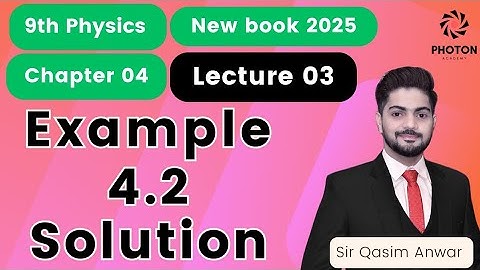 Solution of Example 4.2 || Class 09 Physics New Book 2025 || Chapter 04 || Lecture 04 ||