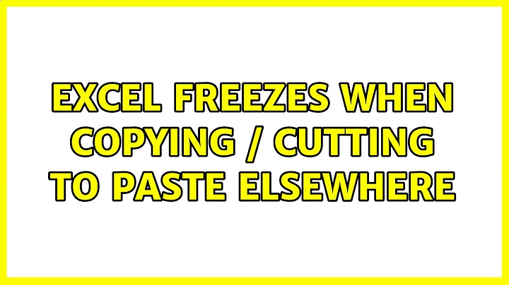 Excel freezes when copying / cutting to paste elsewhere (24 Solutions!!)