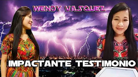 WENDY  VASQUEZ- Impactante Testimonio