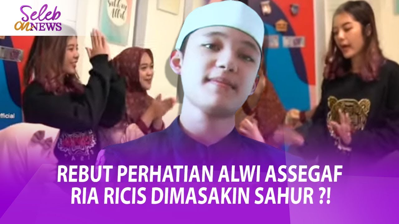 REBUT PERHATIAN ALWI ASSEGAF, RIA RICIS DIMASAKIN SAHUR ?!– SELEB ON NEWS 17/05