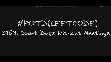 3169. Count Days Without Meetings | Leetcode Daily Challenge | Using Sorting