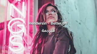 Hendersin - Better off مترجمة