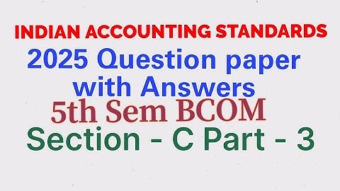 Indian Accounting Standards-I 2025 Question paper with Answers Section C Part 3. 5th Sem BCOM 