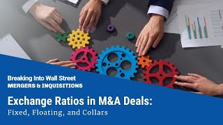 Exchange Ratios in M&A Deals: Fixed, Floating, and Collars