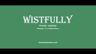 wistfully: How to pronounce wistfully with Phonetic and Examples