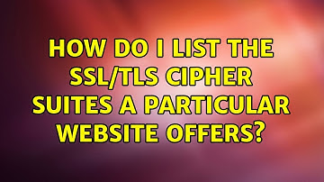 How do I list the SSL/TLS cipher suites a particular website offers? (21 Solutions!!)
