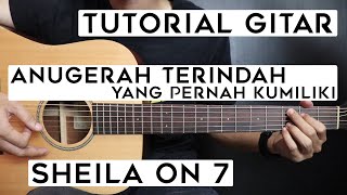 (Tutorial Gitar) SHEILA ON 7 - Anugerah Terindah Yang Pernah Kumiliki | Lengkap Dan Mudah