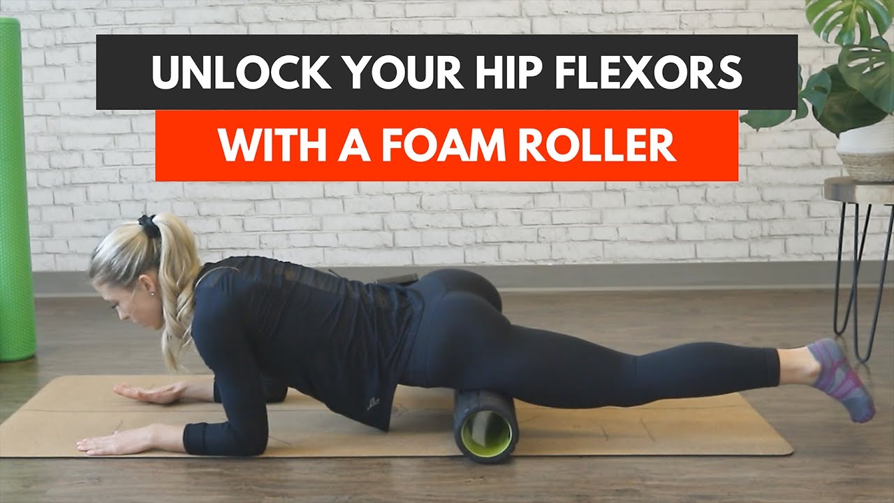 Unlock Your Hip Flexors with a Foam Roller 
