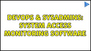 DevOps & SysAdmins: System Access Monitoring Software (5 Solutions!!) Wealth