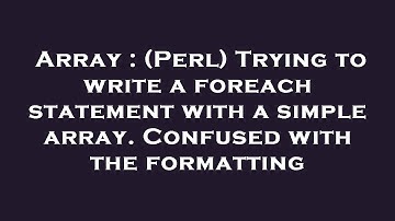 Array : (Perl) Trying to write a foreach statement with a simple array. Confused with the formatting