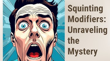 Squinting Modifiers: Eyeing the Details in English Grammar