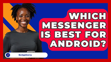 Which Messenger Is Best For Android? - Be App Savvy