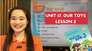 HỌC TIẾNG ANH LỚP 3 - UNIT 17- LESSON 2. OUR TOYS (Global success) - Thaki English