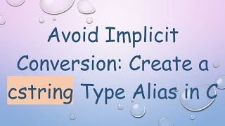 Avoid Implicit Conversion: Create a cstring Type Alias in C