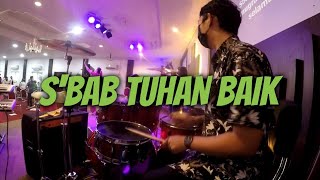 S'bab Tuhan Baik (Masuk GerbangNya Bersyukur) | DrumCam by Asyer