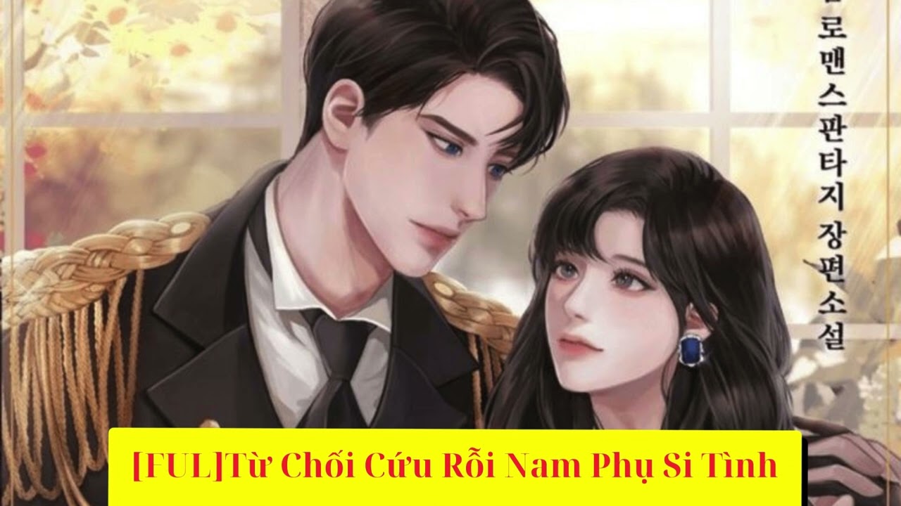 【FULL】🔥  Từ Chối Cứu Rỗi Nam Phụ Si Tình
