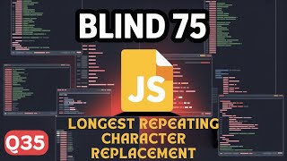 Blind 75 in JS | Q35: Longest Repeating Character Replacement.