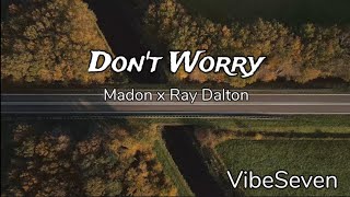 Madon x Ray Dalton - Don't Worry (lyrics 4k)