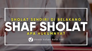 Ini Hukum Orang yang Sholat Sendiri di Belakang Shaf - Ustadz Sufyan Bafin Zen